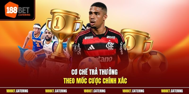 Cơ chế trả thưởng theo mốc cược chính xác