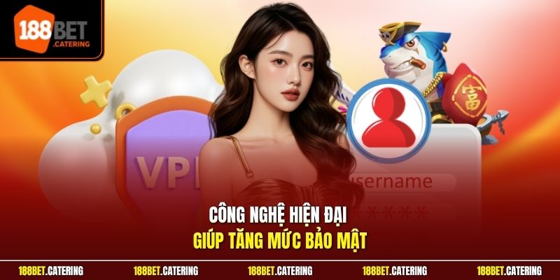 Công nghệ hiện đại giúp tăng mức bảo mật