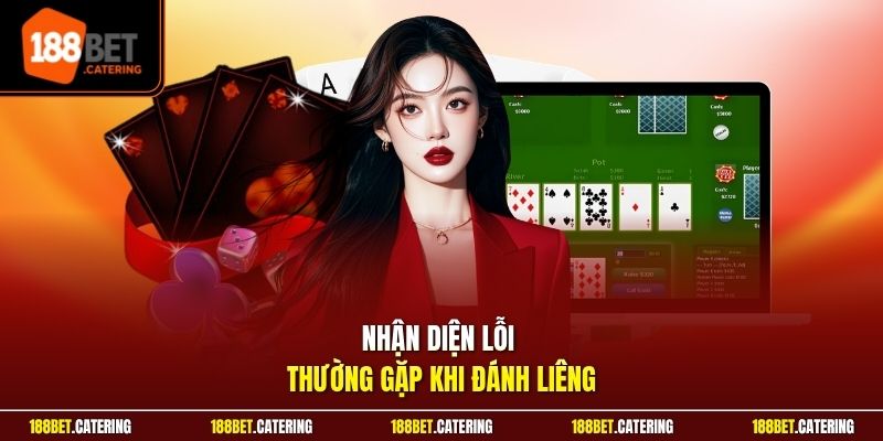 Nhận diện lỗi thường gặp khi đánh Liêng