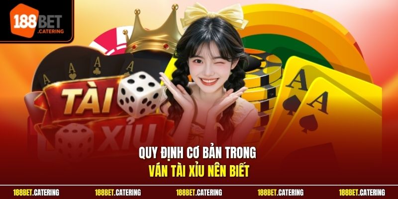 Quy định cơ bản trong ván Tài Xỉu nên biết