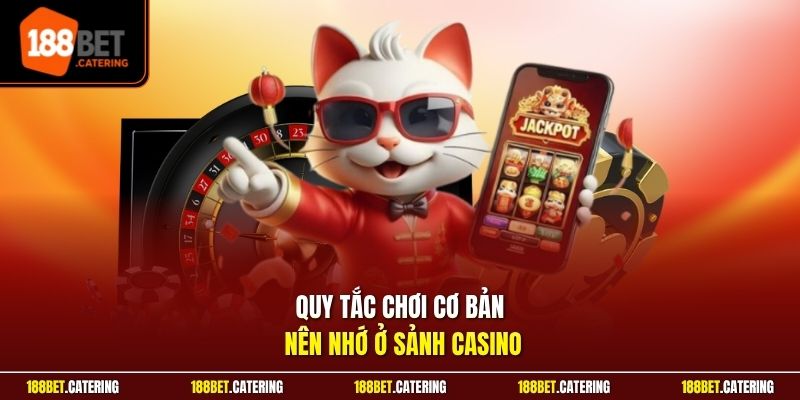 Quy tắc chơi cơ bản nên nhớ ở sảnh casino
